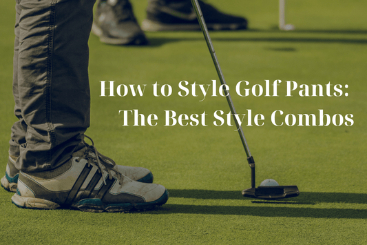 How to Style Golf Pants: The Best Style Combos - Inland Grove