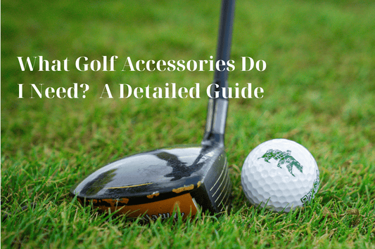 What Golf Accessories Do I Need? A Detailed Guide - Inland Grove