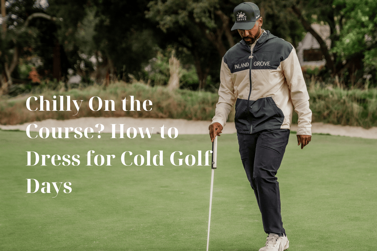 Chilly On the Course? How to Dress for Cold Golf Days – Inland Grove