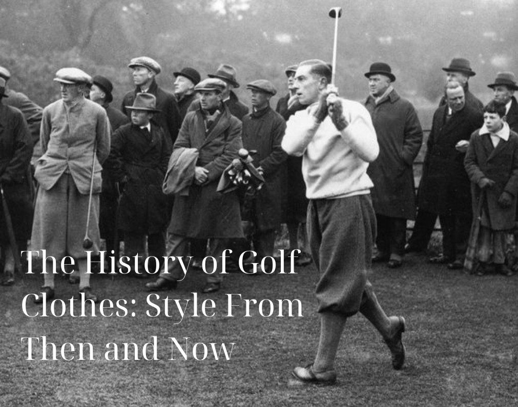 The History of Golf Clothes: Style From Then and Now - Inland Grove