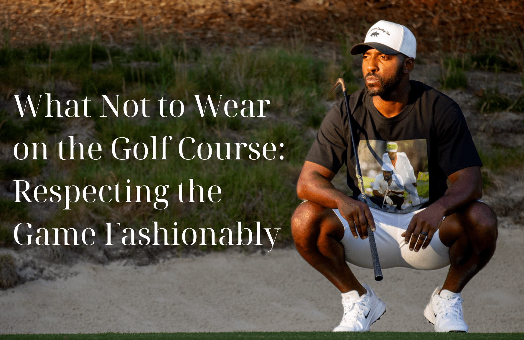 What Not to Wear on the Golf Course: Respecting the Game Fashionably - Inland Grove